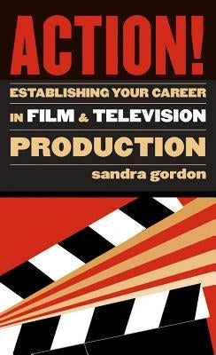 Action!: Establishing Your Career in Film and Television Production by Gordon, Sandra