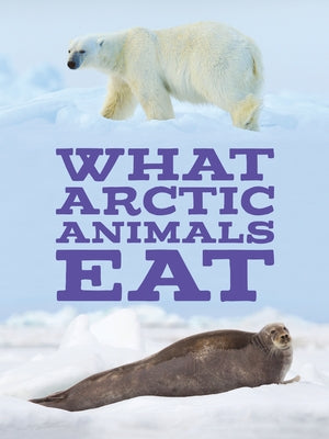 What Arctic Animals Eat: English Edition by Inhabit Education