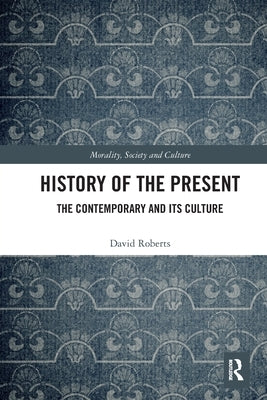 History of the Present: The Contemporary and Its Culture by Roberts, David