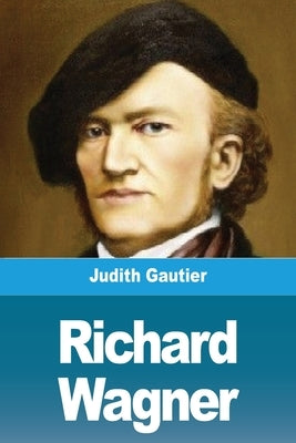 Richard Wagner by Gautier, Judith