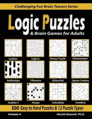 Logic Puzzles & Brain Games for Adults: 500 Easy to Hard Puzzles & 12 Puzzle Types (Sudoku, Fillomino, Battleships, Calcudoku, Binary Puzzle, Slitherl by Alzamili, Khalid