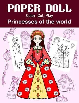 Paper Doll Color, Cut, Play Princesses of the world: Coloring book for kids - Princess paper dolls by Art in Wonderland