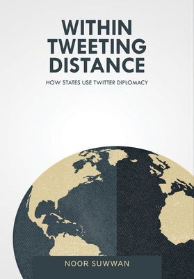 Within Tweeting Distance: How States Use Twitter Diplomacy by 