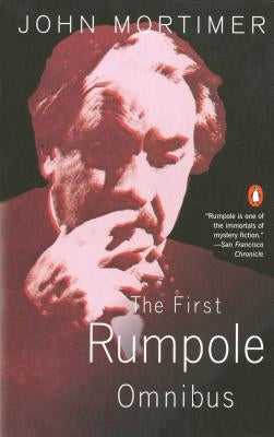 The First Rumpole Omnibus: Rumpole of the Bailey/The Trials of Rumpole/Rumpole's Return by Mortimer, John