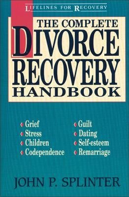 The Complete Divorce Recovery Handbook by Splinter, John P.