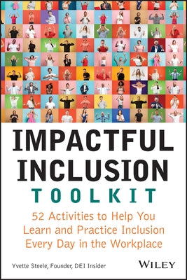 Impactful Inclusion Toolkit: 52 Activities to Help You Learn and Practice Inclusion Every Day in the Workplace by Steele, Yvette