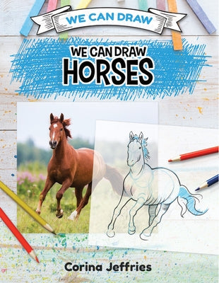 We Can Draw Horses by Jeffries, Corina