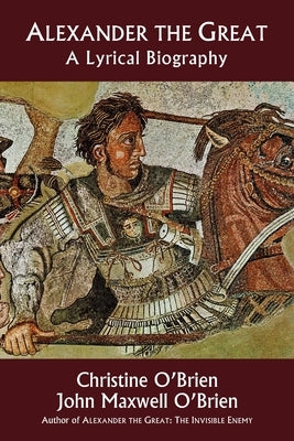 Alexander the Great: A Lyrical Biography by O'Brien, Christine