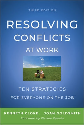 Resolving Conflicts at Work: Ten Strategies for Everyone on the Job by Cloke, Kenneth