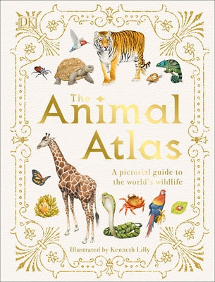 The Animal Atlas: A Pictorial Guide to the World's Wildlife by DK