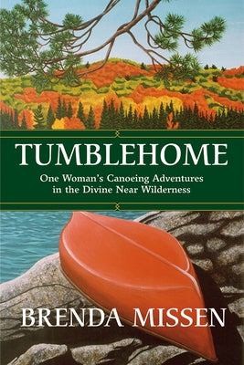 Tumblehome: One Woman's Canoeing Adventures in the Divine Near-Wilderness by Missen, Brenda