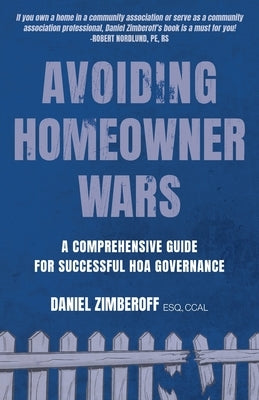 Avoiding Homeowner Wars: A Comprehensive Guide for Successful HOA Governance by Zimberoff, Daniel