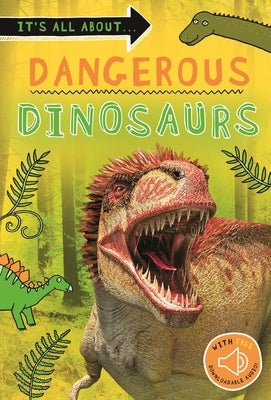It's All About... Dangerous Dinosaurs: Everything You Want to Know about These Prehistoric Giants in One Amazing Book by Kingfisher Books