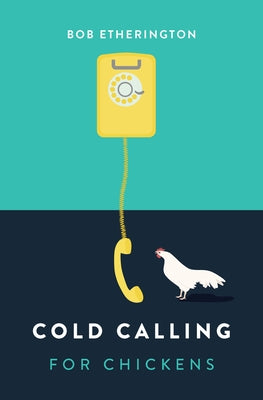 Cold Calling for Chickens by Etherington, Bob