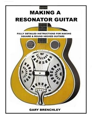 Making Resonator Guitar by Brenchley, Gary