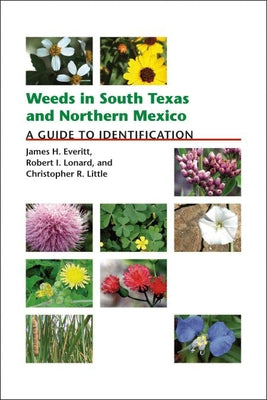 Weeds in South Texas and Northern Mexico: A Guide to Identification by Everitt, James H.
