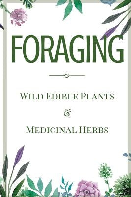 Foraging: A Beginner's Guide to Foraging Wild Edible Plants and Medicinal Herbs by Aniston, Jane