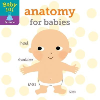 Baby 101: Anatomy for Babies by Litton, Jonathan