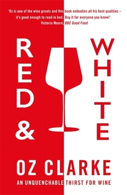 Red & White: An Unquenchable Thirst for Wine by Clarke, Oz