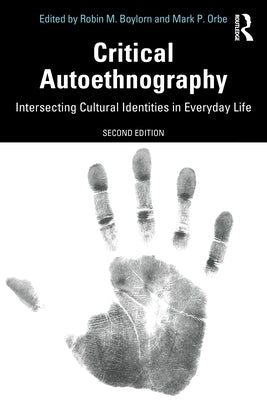 Critical Autoethnography: Intersecting Cultural Identities in Everyday Life by Boylorn, Robin M.