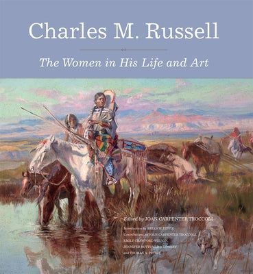 Charles M. Russell: The Women in His Life and Art by Troccoli, Joan Carpenter
