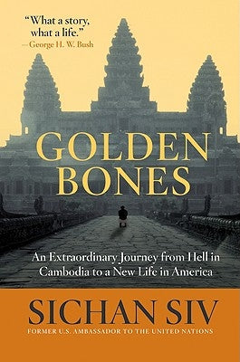 Golden Bones: An Extraordinary Journey from Hell in Cambodia to a New Life in America by Siv, Sichan