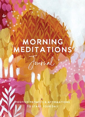 Morning Meditations Journal: Positive Prompts & Affirmations to Start Your Day by The Editors of Hay House