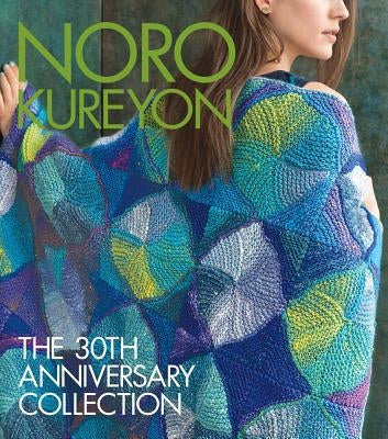 Noro Kureyon: The 30th Anniversary Collection by Sixth&spring Books