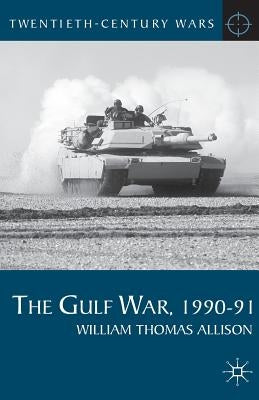 The Gulf War, 1990-91 by Allison, William Thomas