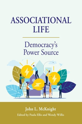 Associational Life: Democracy's Power Source by McKnight, John