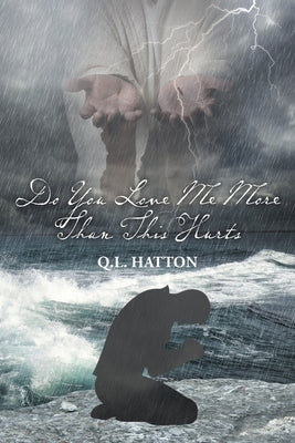Do You Love Me More Than This Hurts by Hatton, Q. L.