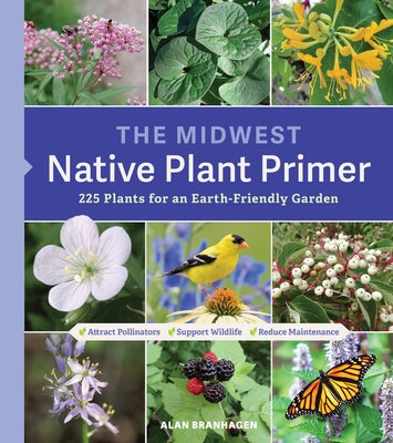 The Midwest Native Plant Primer: 225 Plants for an Earth-Friendly Garden by Branhagen, Alan