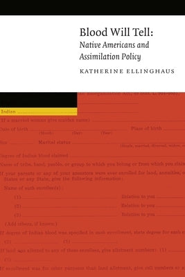 Blood Will Tell: Native Americans and Assimilation Policy by Ellinghaus, Katherine