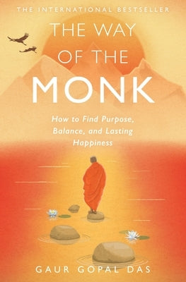 The Way of the Monk: How to Find Purpose, Balance, and Lasting Happiness by Das, Gaur Gopal
