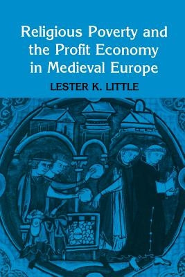 Religious Poverty and the Profit Economy in Medieval Europe by Little, Lester K.