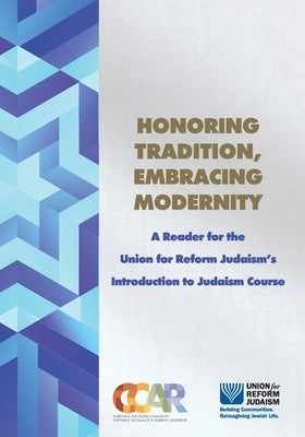 Honoring Tradition, Embracing Modernity: A Reader for the Union for Reform Judaism's Introduction to Judaism Course by Person, Hara