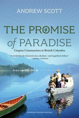 The Promise of Paradise: Utopian Communities in British Columbia by Scott, Andrew