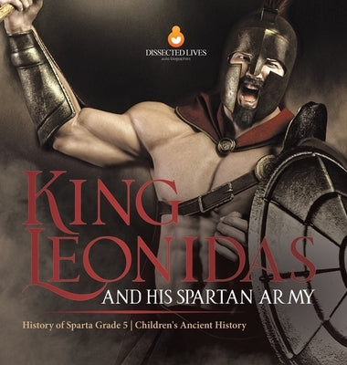 King Leonidas and His Spartan Army History of Sparta Grade 5 Children's Ancient History by Baby Professor