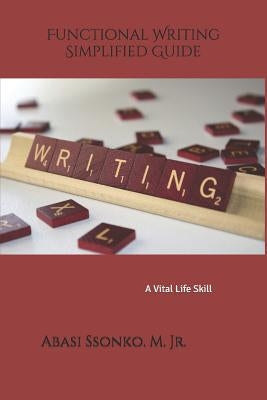 Functional Writing Simplified Guide: A Vital Life Skill by Ssonko, Abasi