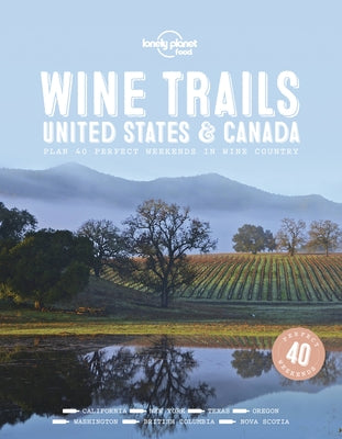 Lonely Planet Wine Trails - USA & Canada 1 by Food, Lonely Planet