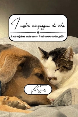 I nostri compagni di vita: Il mio migliore amico amico cane - Il mio strano amico gatto by Saints, Val