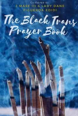 The Black Trans Prayer Book by , J. Mase, III