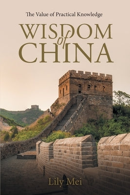 Wisdom of China: The Value of Practical Knowledge by Lily Mei