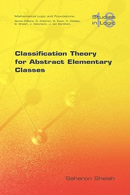 Classification Theory for Abstract Elementary Classes by Shelah, Saharon