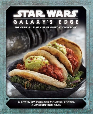 Star Wars: Galaxy's Edge: The Official Black Spire Outpost Cookbook by Monroe-Cassel, Chelsea