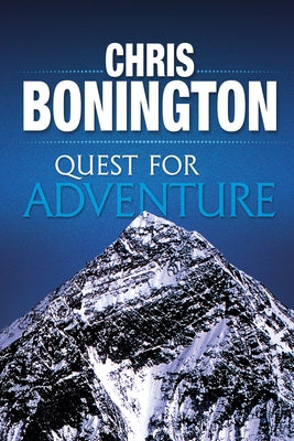 Quest for Adventure: Remarkable Feats of Exploration and Adventure by Bonington, Chris