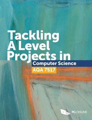 Tackling A Level projects in Computer Science AQA 7517 by Online, Pg