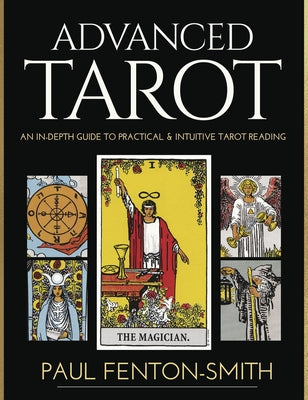 Advanced Tarot: An In-Depth Guide to Practical & Intuitive Tarot Reading [With Book(s)] by Fenton-Smith, Paul