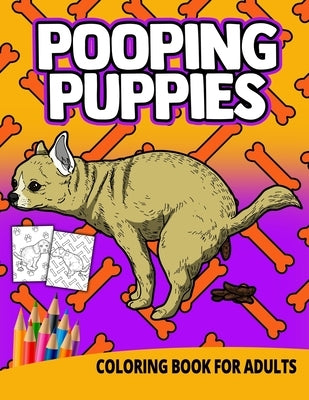 Pooping Puppies Coloring Book For Adults: Women Gag Gifts Birthday White Elephant Funny Boyfriend Stress Relief Unique Puppy Dogs by Press, Ocean Front