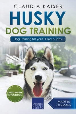 Husky Training - Dog Training for your Husky puppy by Kaiser, Claudia